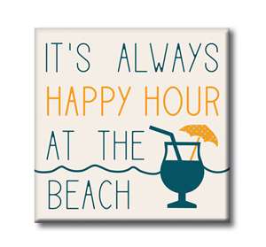 IT'S ALWAYS HAPPY HOUR AT THE BEACH