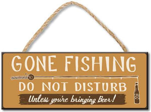 GONE FISHING DO NOT DISTURB UNLESS YOU'RE BRINGING BEER